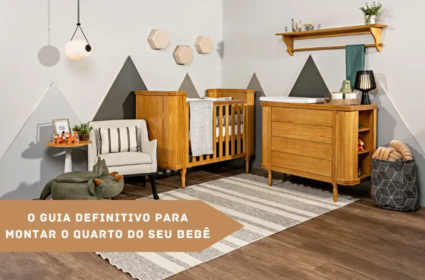 O Guia Definitivo Para Montar o Quarto do Seu Bebê