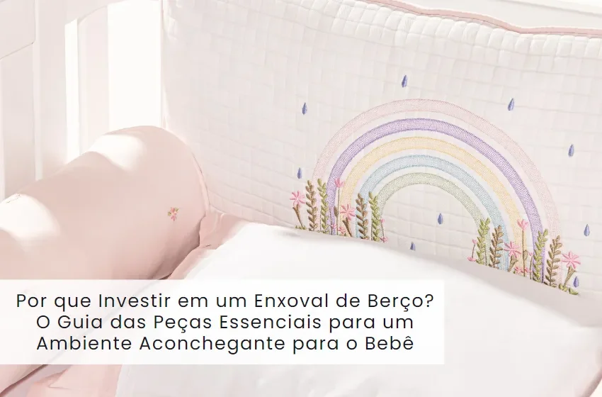 Por que Investir em um Enxoval de Berço? O Guia das Peças Essenciais para um Ambiente Aconchegante para o Bebê