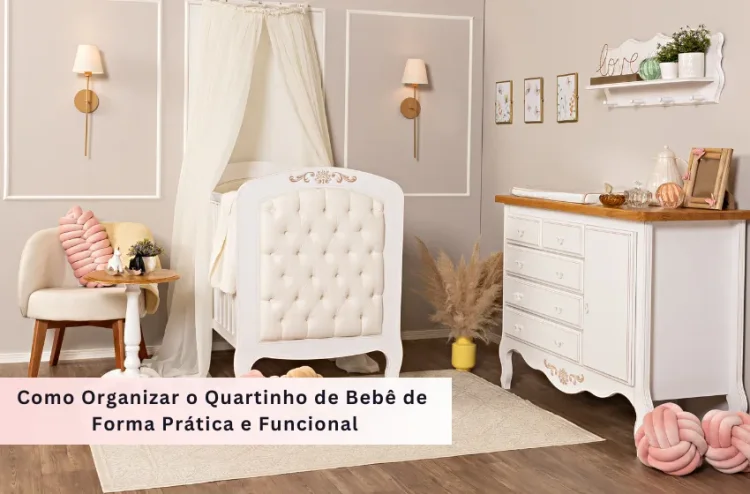 Como Organizar o Quartinho de Bebê de Forma Prática e Funcional